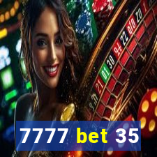7777 bet 35